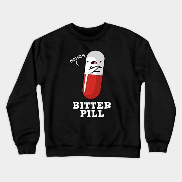 Bitter Pill Cute Medicine Pun Crewneck Sweatshirt by punnybone